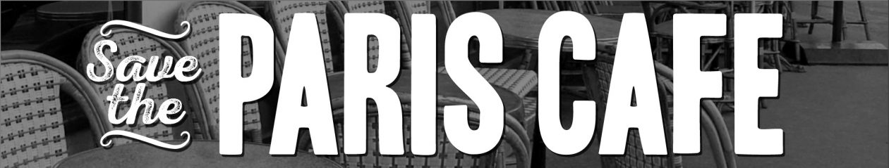 SAVE THE PARIS CAFÉ